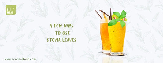 A few ways to use Stevia Leaves