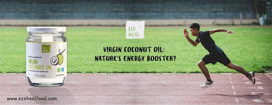 VIRGIN COCONUT OIL: NATURE'S ENERGY BOOSTER?